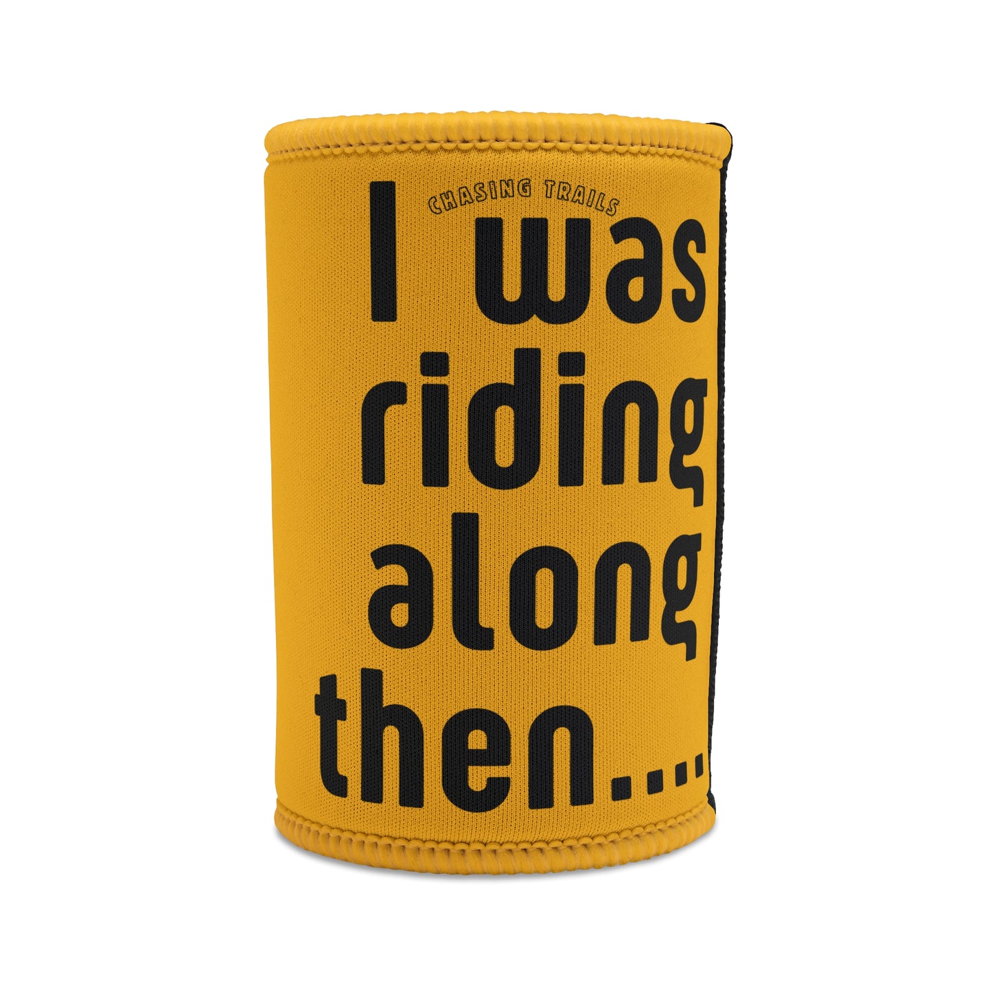 I Was Riding Along Then stubby cooler