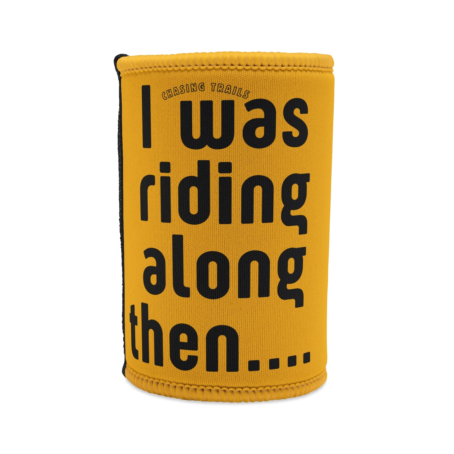 I Was Riding Along Then stubby cooler